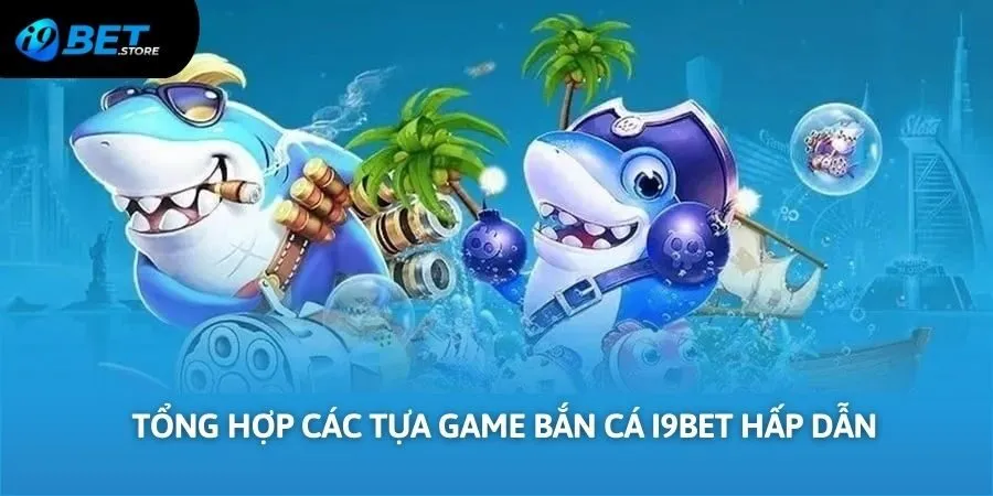 Top những game săn cá được yêu thích nhất tại I9BET