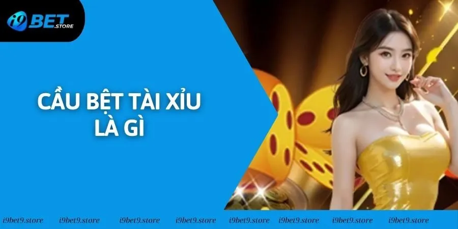 Cầu Bệt Tài Xỉu Là Gì? Phương Pháp Cá Cược Chuẩn Xác