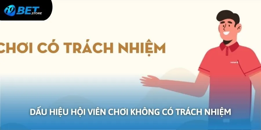 Những dấu hiệu trên cho thấy một người chơi không có trách nhiệm