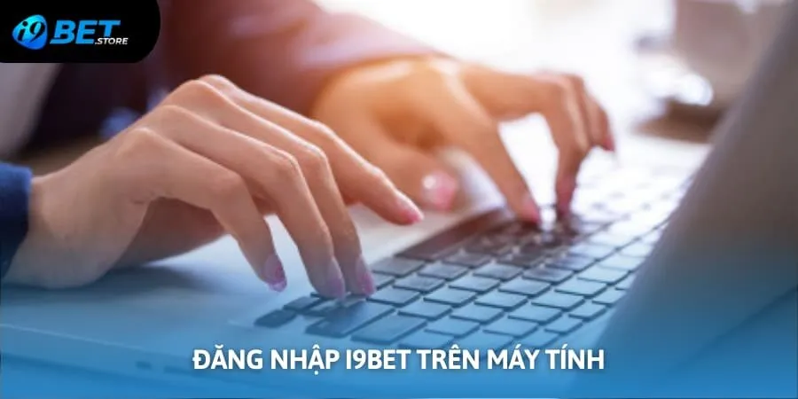 Đăng nhập I9BET trên máy tính 