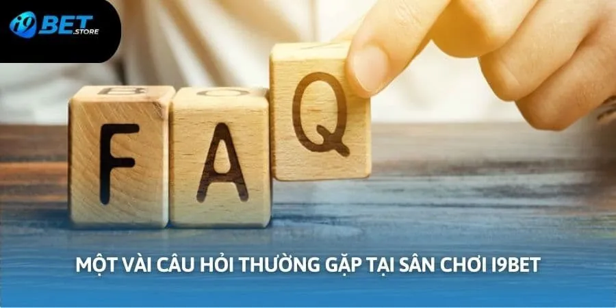 Một vài câu hỏi thường gặp tại sân chơi I9BET