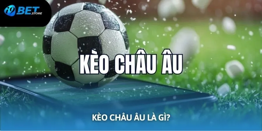 Thông tin sơ lược về kèo Châu Âu cho thành viên