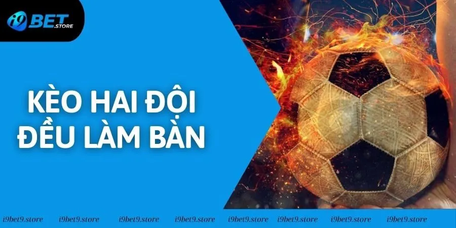 Kèo Hai Đội Đều Làm Bàn - Bí Kíp Chơi BTTS Tại I9BET