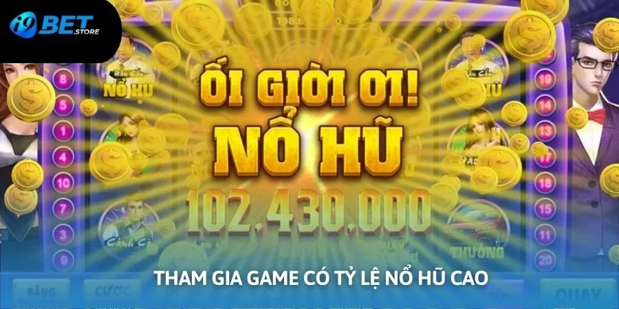 Người chơi nên chọn các trò chơi có tỷ lệ nổ hũ cao