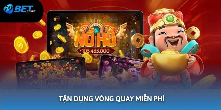 Kinh nghiệm chơi nổ hũ dễ trúng bằng cách tận dụng vòng quay Free
