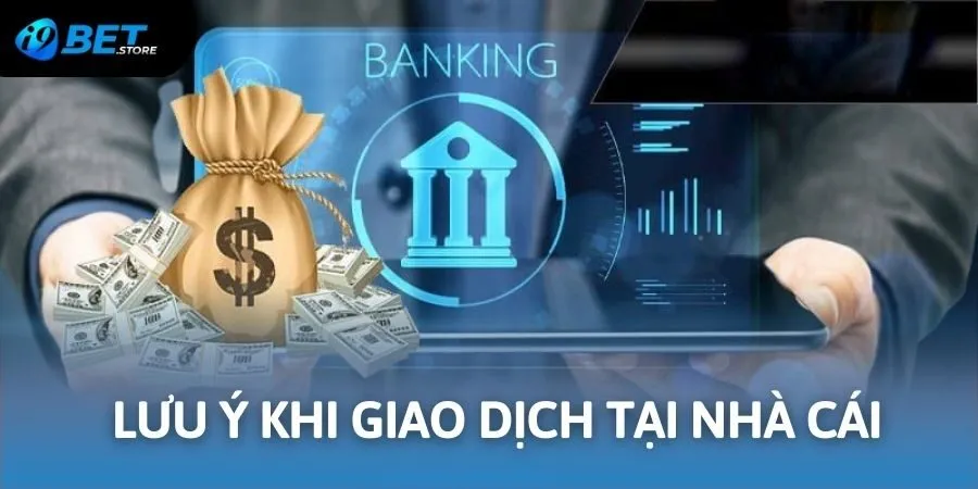 Lưu ý khi thực hiện giao dịch tại nhà cái uy tín I9BET