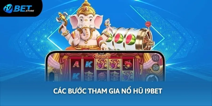 4 bước tham gia quay slot tại I9BET