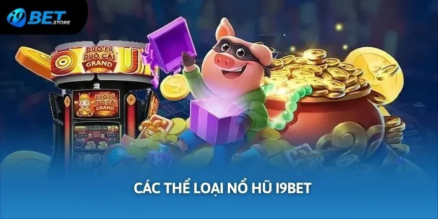 Các thể loại slot game đang được I9BEt xây dựng