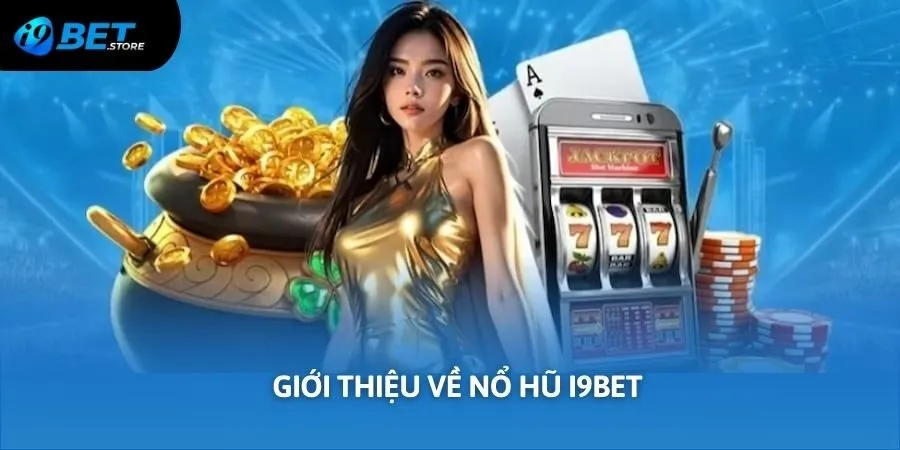 Đôi nét về nổ hũ I9BET
