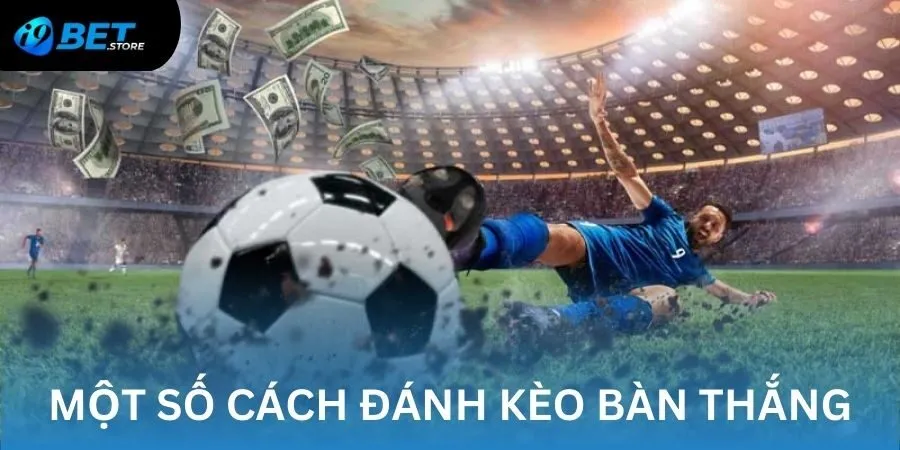 Một số cách đánh kèo đấu bàn thắng phổ biến