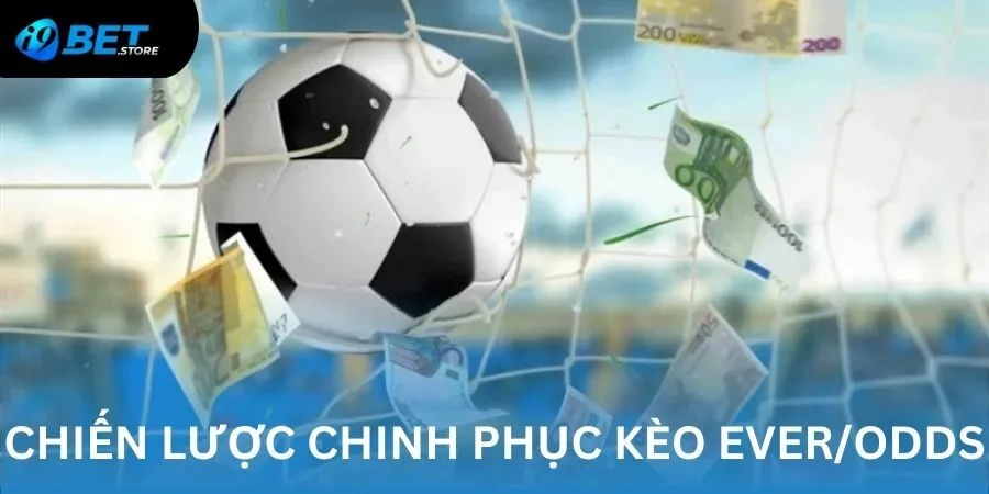 Chiến lược chinh phục kèo đấu Ever/Odds