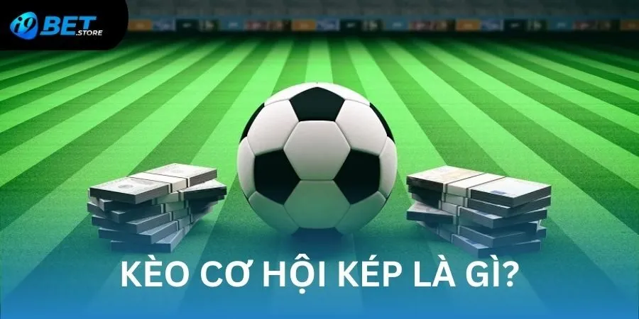 Khái niệm kèo cơ hội kép