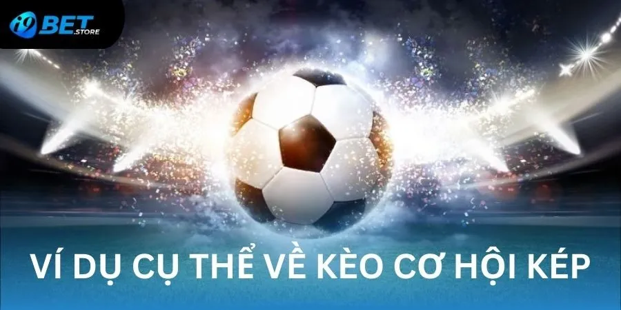 Minh họa cụ thể về kèo Double Chance