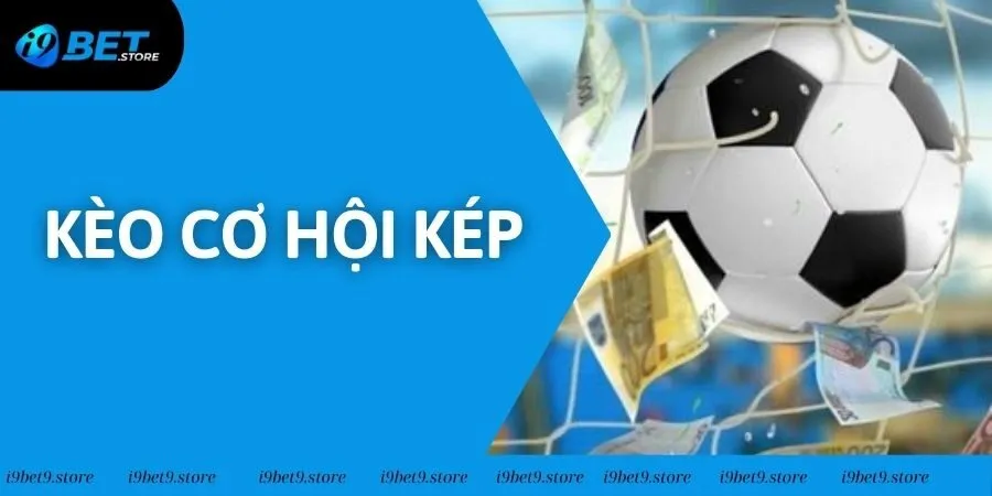 Kèo Cơ Hội Kép - Giải Mã Hình Thức Đặt Cược Hấp Dẫn 2025