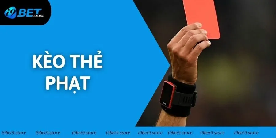 Kèo Thẻ Phạt - Bí Kíp Cá Cược Luôn Thắng Tại I9BET