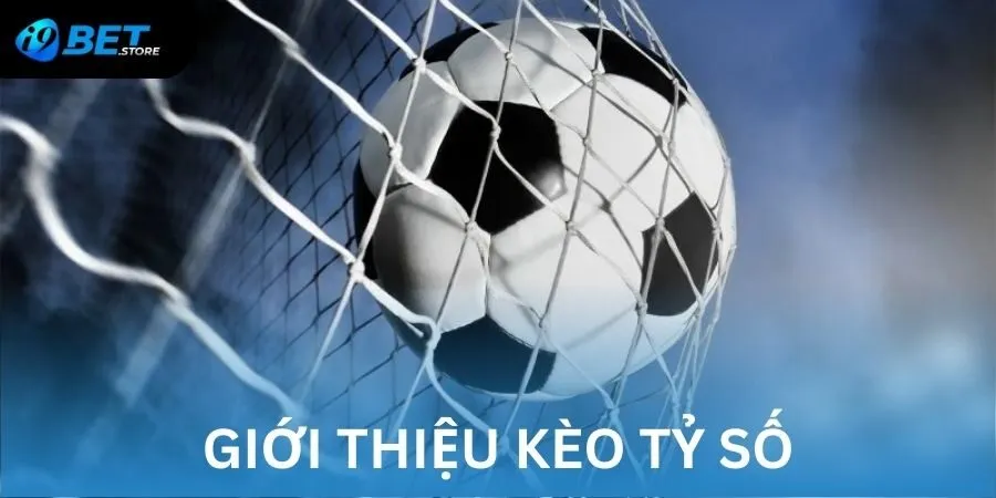 Kèo tỷ số là hình thức cá cược bóng đá với kết quả chính xác nhất